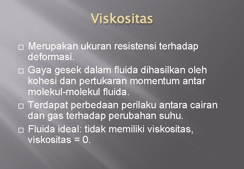 Viskositas � � Merupakan ukuran resistensi terhadap deformasi. Gaya gesek dalam fluida dihasilkan oleh