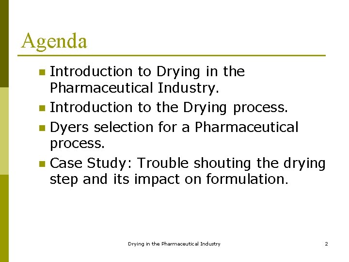 Agenda Introduction to Drying in the Pharmaceutical Industry. n Introduction to the Drying process.