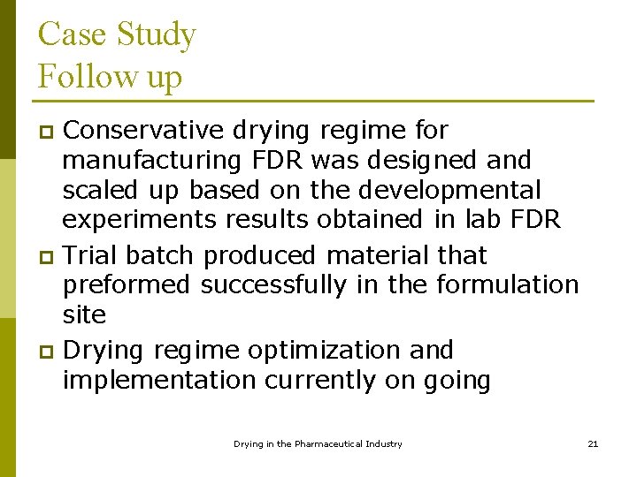 Case Study Follow up Conservative drying regime for manufacturing FDR was designed and scaled