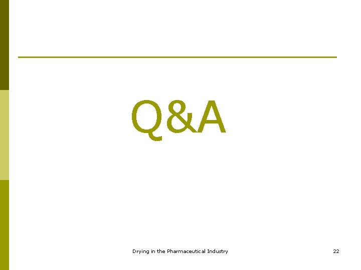 Q&A Drying in the Pharmaceutical Industry 22 