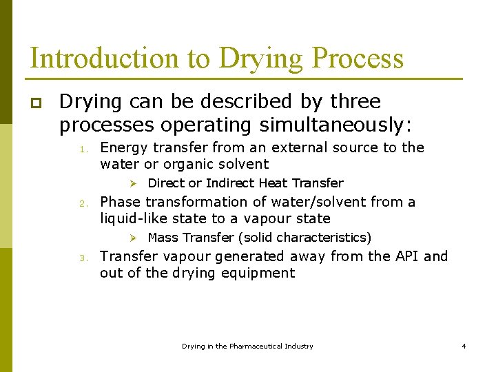 Introduction to Drying Process p Drying can be described by three processes operating simultaneously: