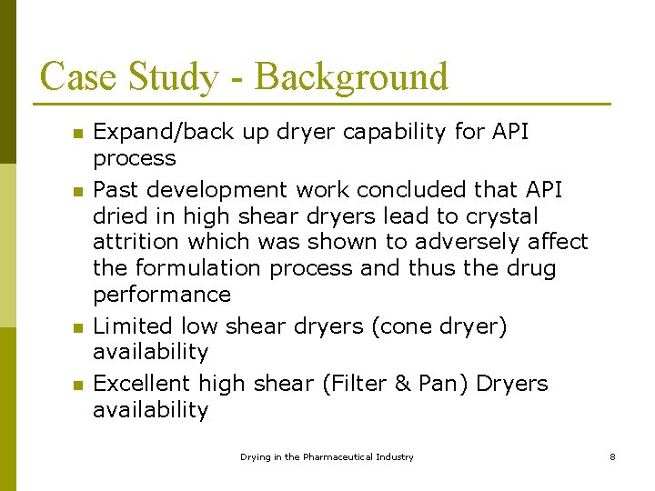 Case Study - Background n n Expand/back up dryer capability for API process Past