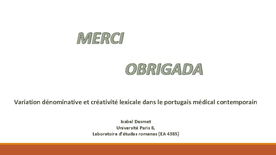 MERCI OBRIGADA Variation dénominative et créativité lexicale dans le portugais médical contemporain Isabel Desmet
