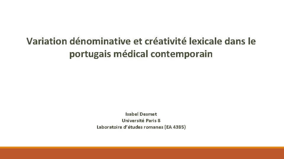 Variation dénominative et créativité lexicale dans le portugais médical contemporain Isabel Desmet Université Paris