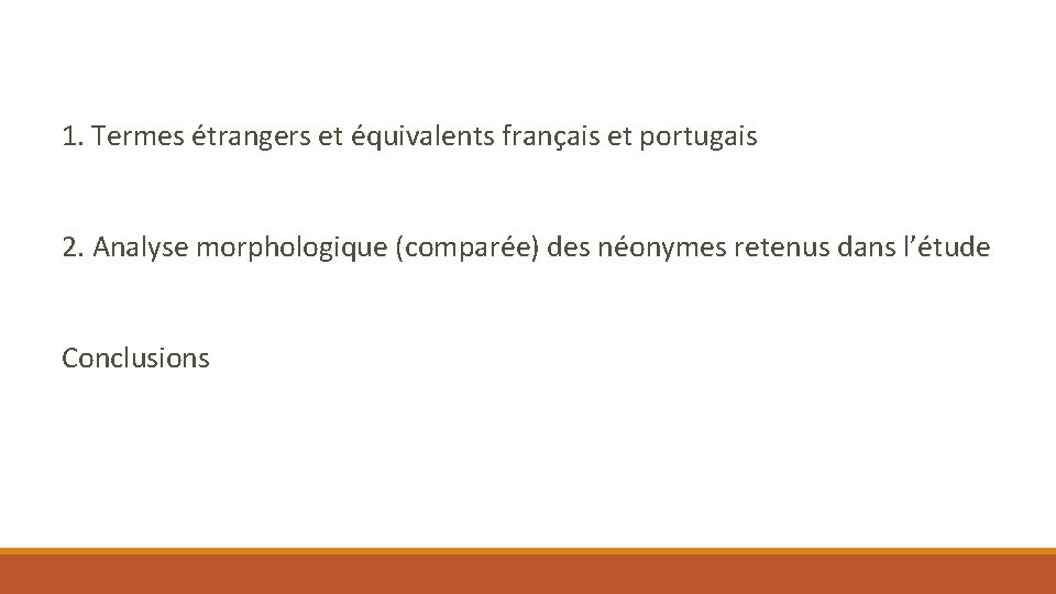 1. Termes étrangers et équivalents français et portugais 2. Analyse morphologique (comparée) des néonymes