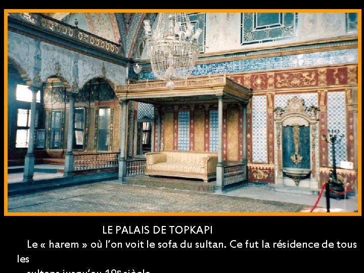 LE PALAIS DE TOPKAPI Le « harem » où l’on voit le sofa du