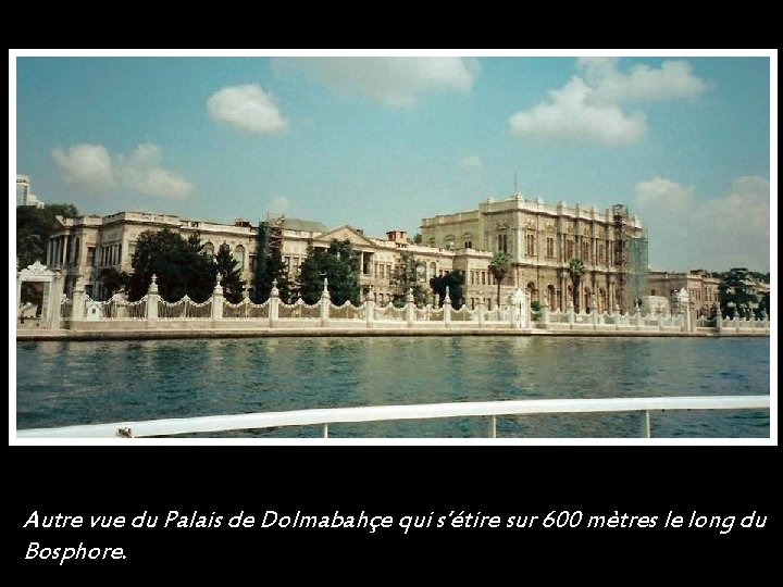 Autre vue du Palais de Dolmabahçe qui s’étire sur 600 mètres le long du