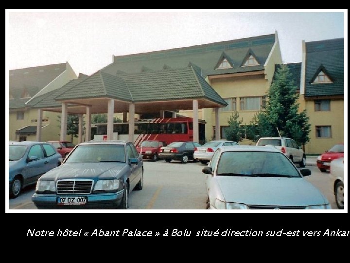 Notre hôtel « Abant Palace » à Bolu situé direction sud-est vers Ankara 