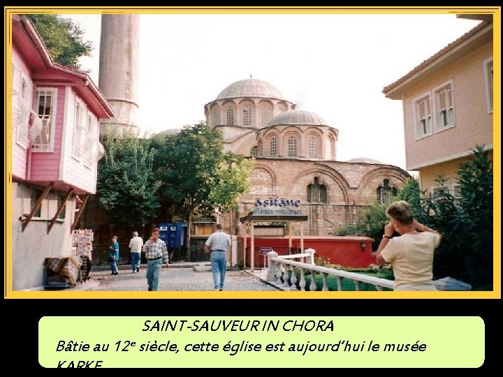 SAINT-SAUVEUR IN CHORA Bâtie au 12 e siècle, cette église est aujourd’hui le musée