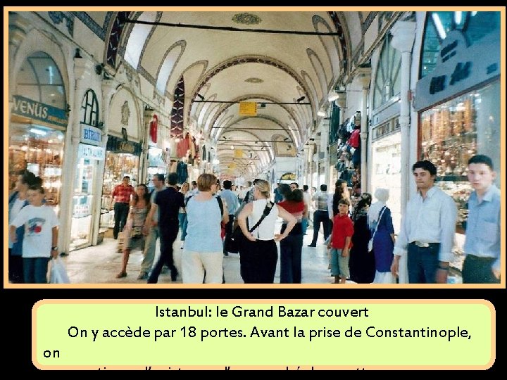 Istanbul: le Grand Bazar couvert On y accède par 18 portes. Avant la prise