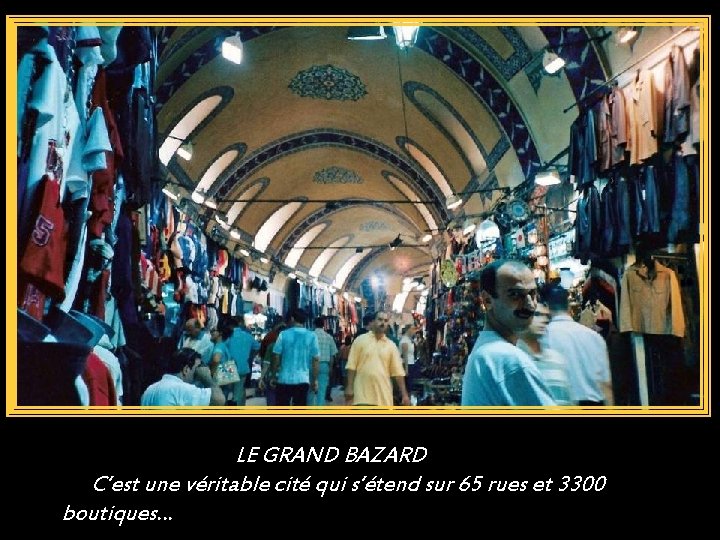 LE GRAND BAZARD C’est une véritable cité qui s’étend sur 65 rues et 3300