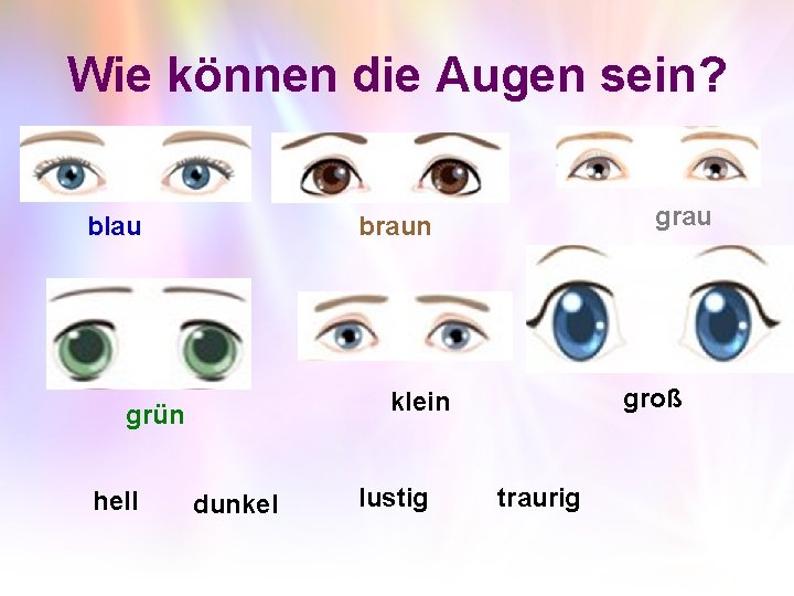 Wie können die Augen sein? blau groß klein grün hell grau braun dunkel lustig