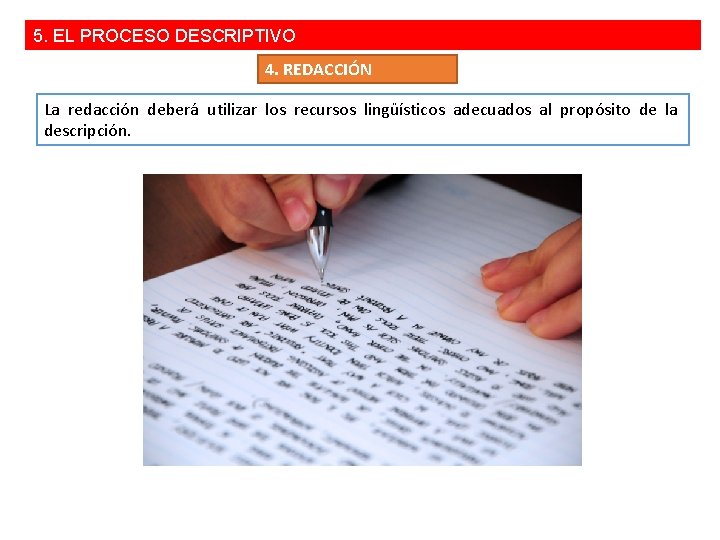 5. EL PROCESO DESCRIPTIVO 4. REDACCIÓN La redacción deberá utilizar los recursos lingüísticos adecuados