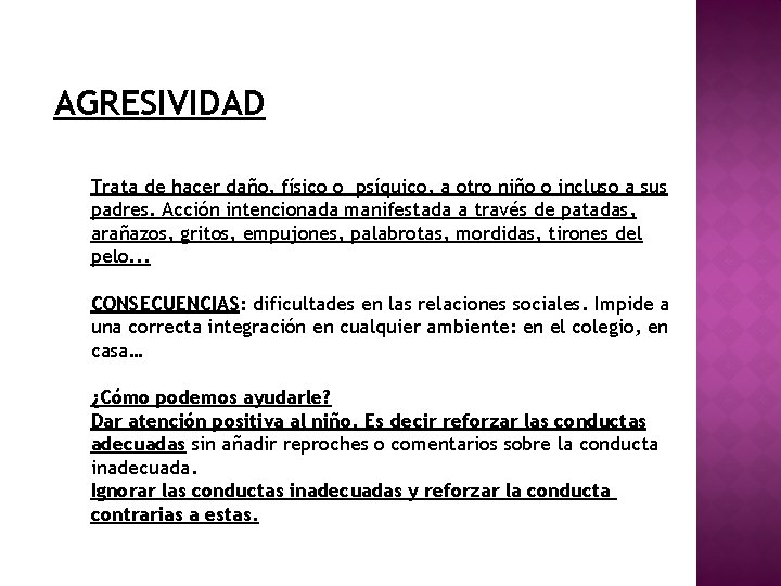 AGRESIVIDAD Trata de hacer daño, físico o psíquico, a otro niño o incluso a