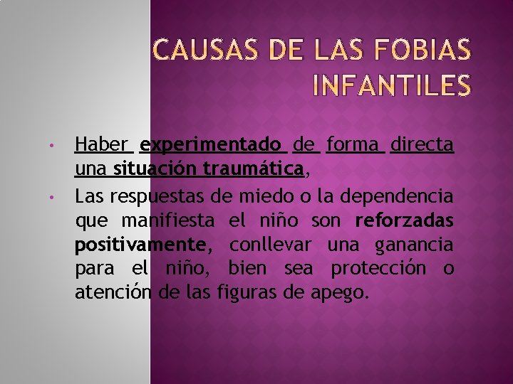 CAUSAS DE LAS FOBIAS INFANTILES • • Haber experimentado de forma directa una situación