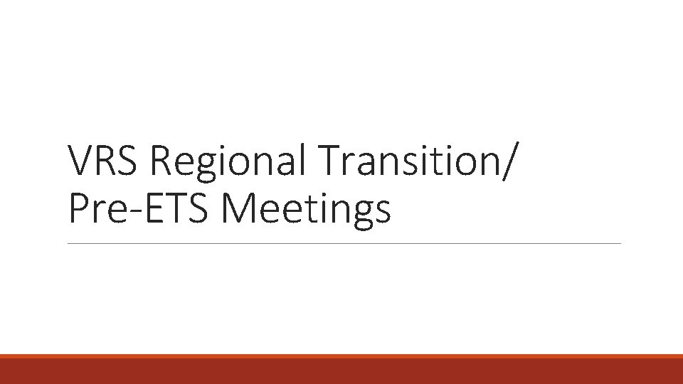 VRS Regional Transition/ Pre-ETS Meetings AUGUST AND SEPTEMBER 2020 