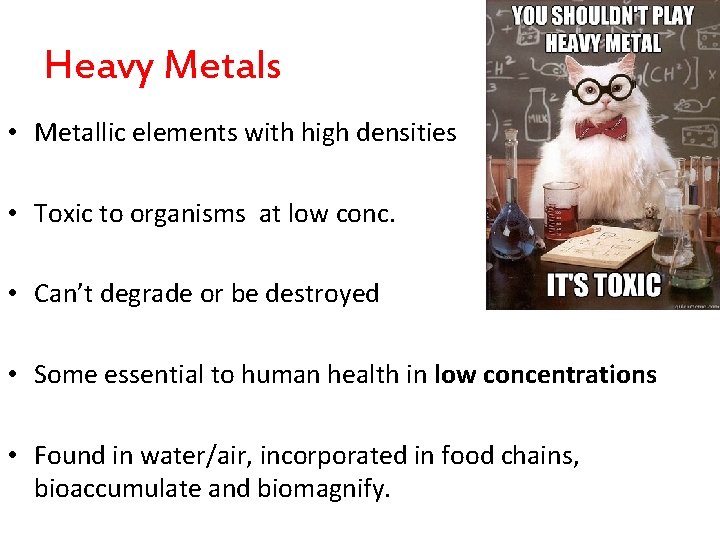 Heavy Metals • Metallic elements with high densities • Toxic to organisms at low Heavy Metals • Metallic elements with high densities • Toxic to organisms at low