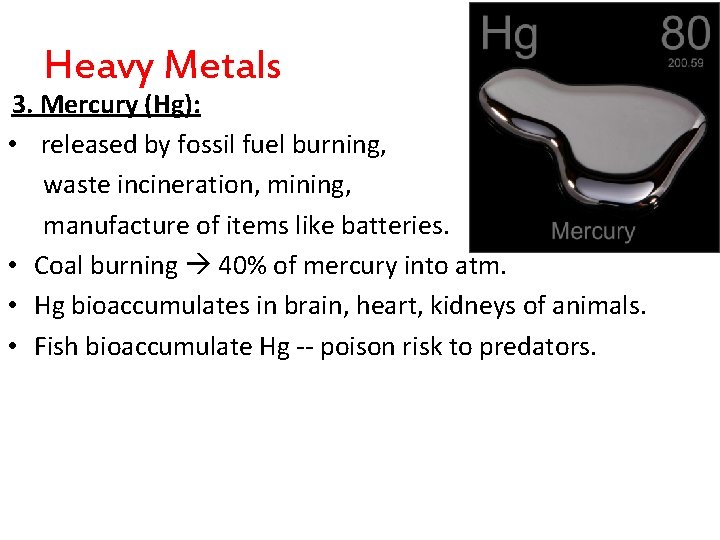 Heavy Metals 3. Mercury (Hg): • released by fossil fuel burning, waste incineration, mining, Heavy Metals 3. Mercury (Hg): • released by fossil fuel burning, waste incineration, mining,