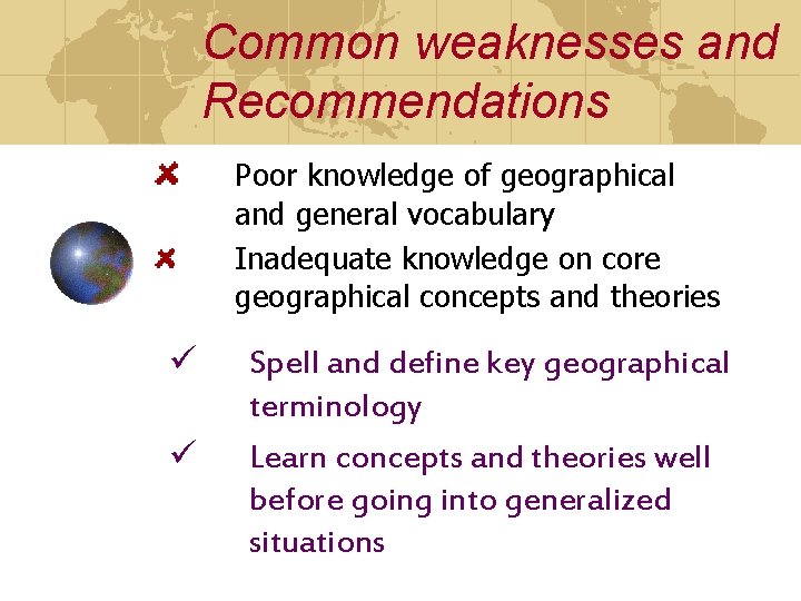 Common weaknesses and Recommendations Poor knowledge of geographical and general vocabulary Inadequate knowledge on