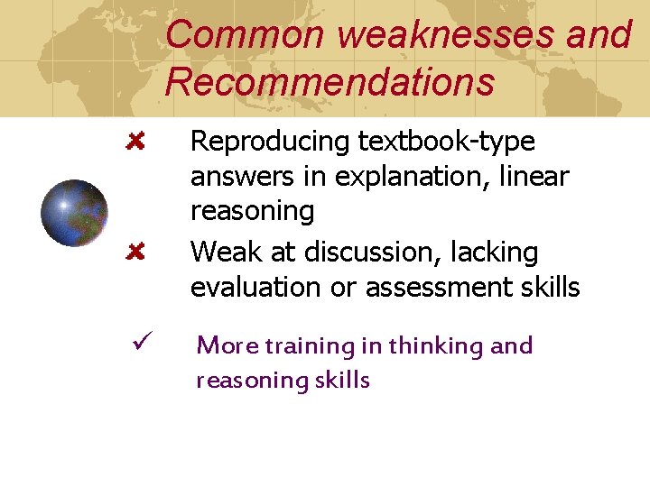 Common weaknesses and Recommendations Reproducing textbook-type answers in explanation, linear reasoning Weak at discussion,
