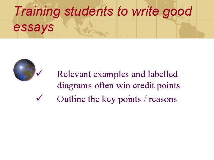 Training students to write good essays ü ü Relevant examples and labelled diagrams often