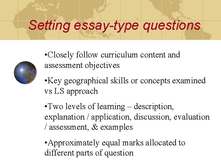 Setting essay-type questions • Closely follow curriculum content and assessment objectives • Key geographical