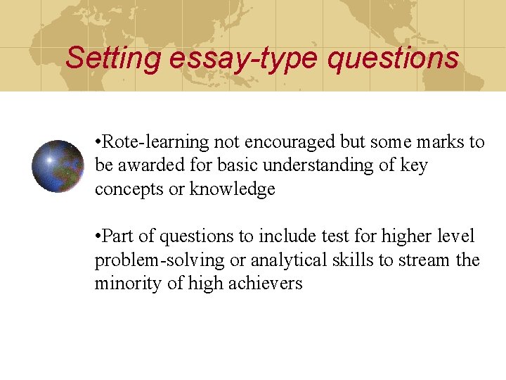 Setting essay-type questions • Rote-learning not encouraged but some marks to be awarded for