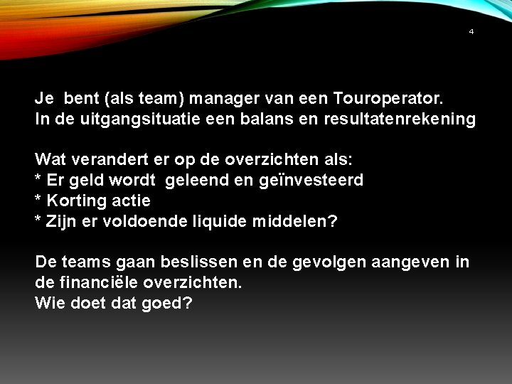 4 Je bent (als team) manager van een Touroperator. In de uitgangsituatie een balans