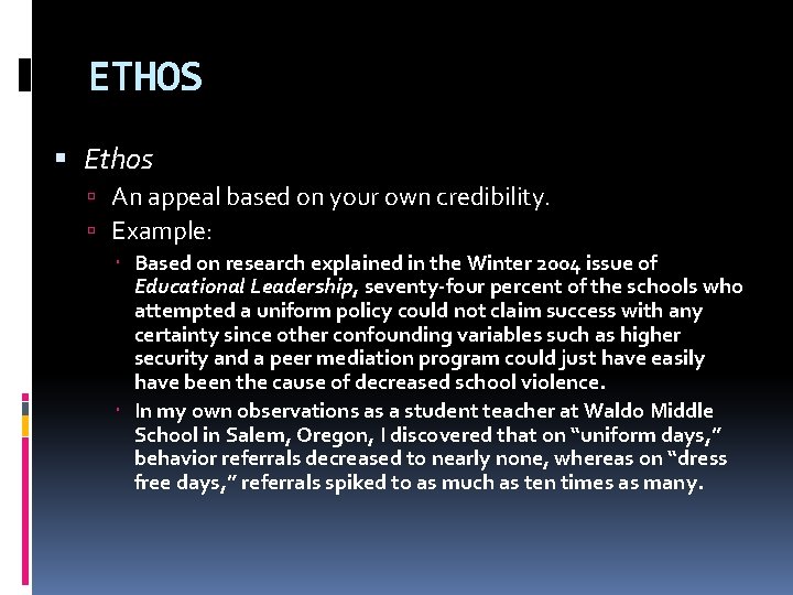 ETHOS Ethos An appeal based on your own credibility. Example: Based on research explained