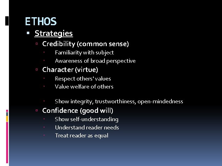 ETHOS Strategies Credibility (common sense) Familiarity with subject Awareness of broad perspective Character (virtue)