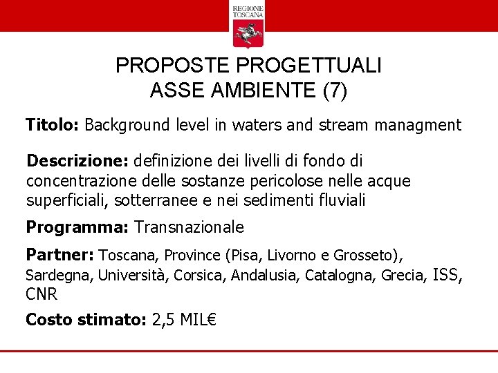PROPOSTE PROGETTUALI ASSE AMBIENTE (7) Titolo: Background level in waters and stream managment Descrizione: