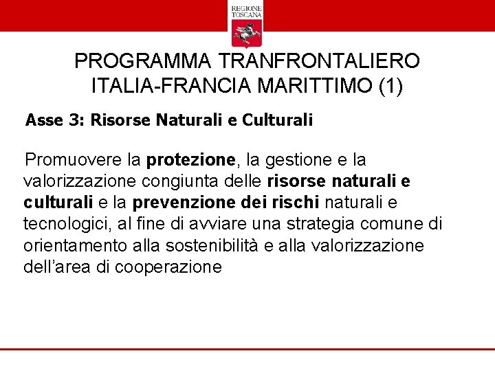 PROGRAMMA TRANFRONTALIERO ITALIA-FRANCIA MARITTIMO (1) Asse 3: Risorse Naturali e Culturali Promuovere la protezione,