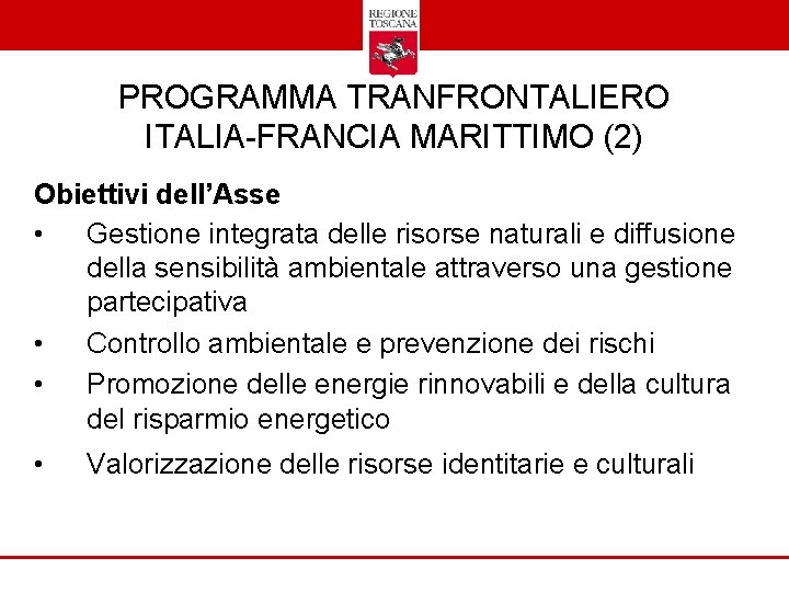 PROGRAMMA TRANFRONTALIERO ITALIA-FRANCIA MARITTIMO (2) Obiettivi dell’Asse • Gestione integrata delle risorse naturali e