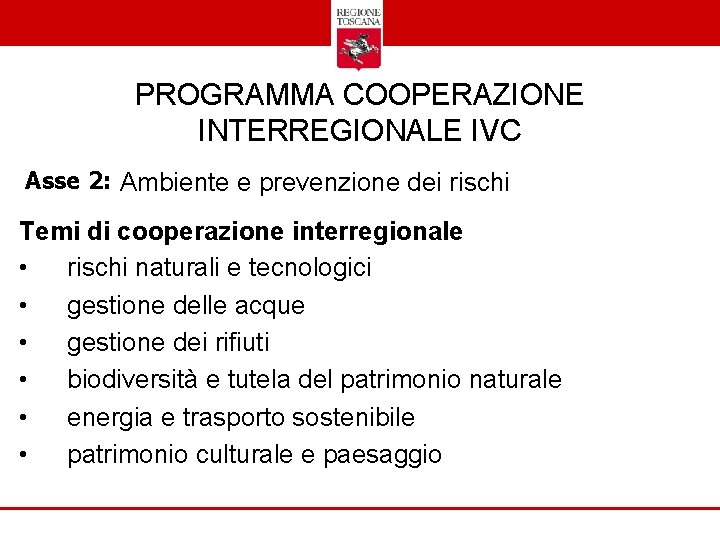 PROGRAMMA COOPERAZIONE INTERREGIONALE IVC Asse 2: Ambiente e prevenzione dei rischi Temi di cooperazione