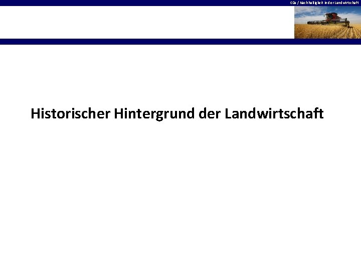 02 a / Nachhaltigkeit in der Landwirtschaft Historischer Hintergrund der Landwirtschaft 