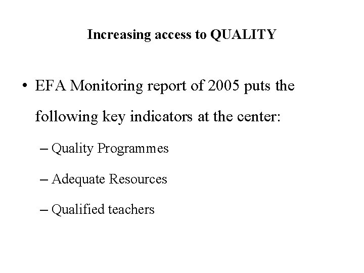Increasing access to QUALITY • EFA Monitoring report of 2005 puts the following key