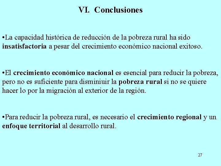 VI. Conclusiones • La capacidad histórica de reducción de la pobreza rural ha sido