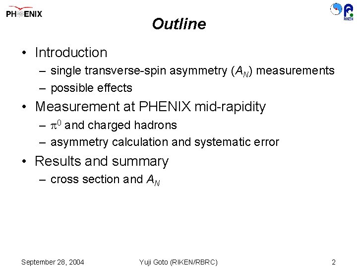 Outline • Introduction – single transverse-spin asymmetry (AN) measurements – possible effects • Measurement