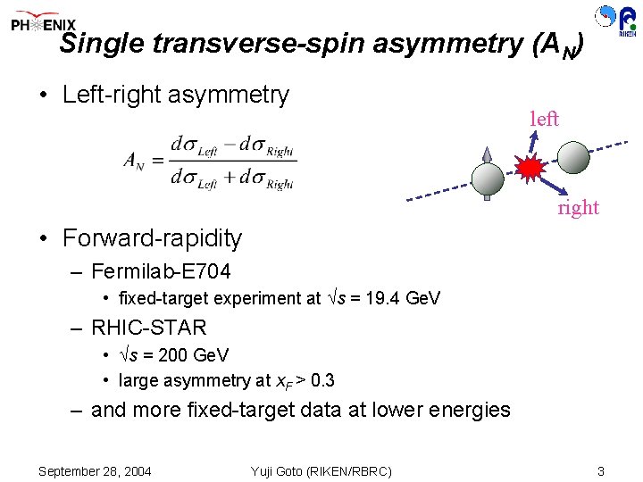 Single transverse-spin asymmetry (AN) • Left-right asymmetry left right • Forward-rapidity – Fermilab-E 704