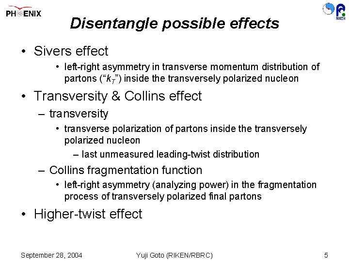Disentangle possible effects • Sivers effect • left-right asymmetry in transverse momentum distribution of