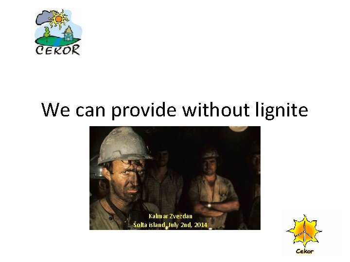 We can provide without lignite Kalmar Zvezdan Šolta island, July 2 nd, 2014 