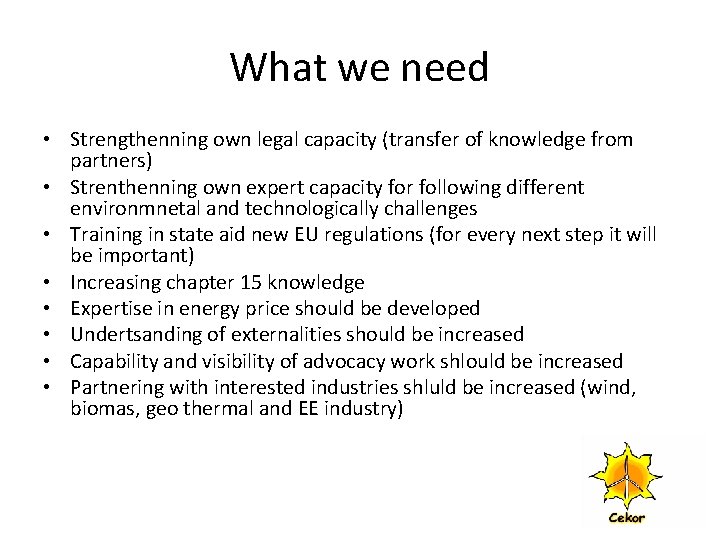 What we need • Strengthenning own legal capacity (transfer of knowledge from partners) •