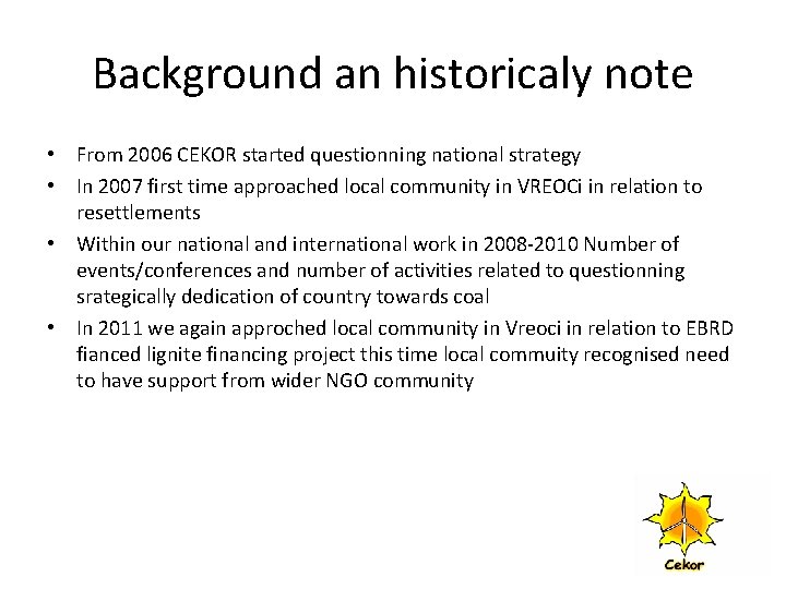 Background an historicaly note • From 2006 CEKOR started questionning national strategy • In