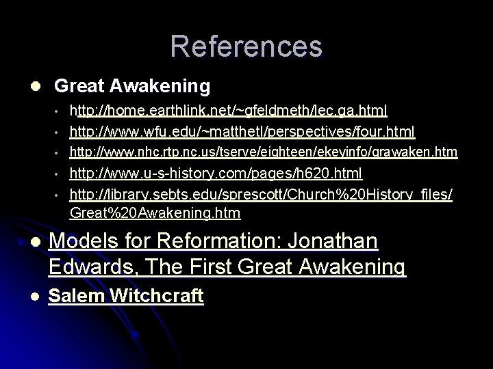 References l Great Awakening • http: //home. earthlink. net/~gfeldmeth/lec. ga. html http: //www. wfu.