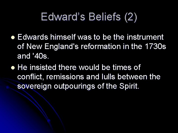 Edward’s Beliefs (2) Edwards himself was to be the instrument of New England's reformation