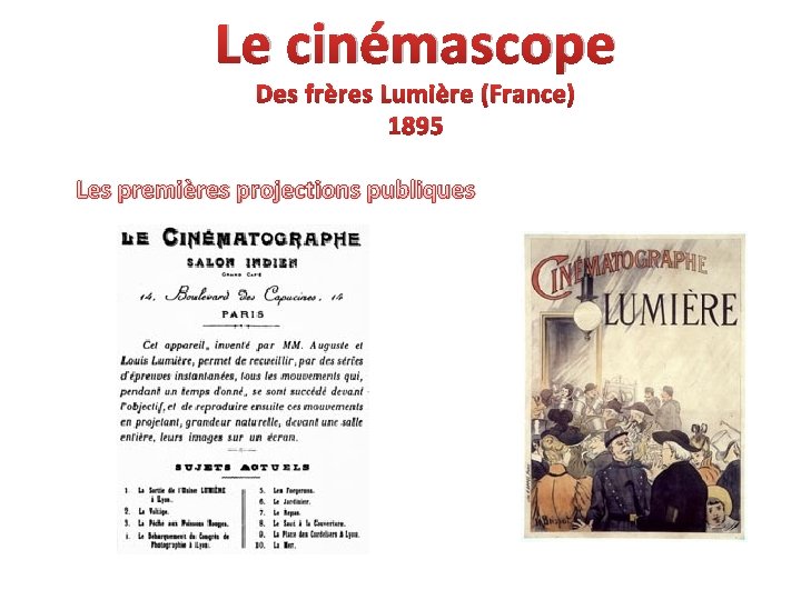 Le cinémascope Des frères Lumière (France) 1895 Les premières projections publiques 