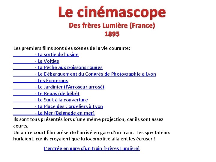 Le cinémascope Des frères Lumière (France) 1895 Les premiers films sont des scènes de