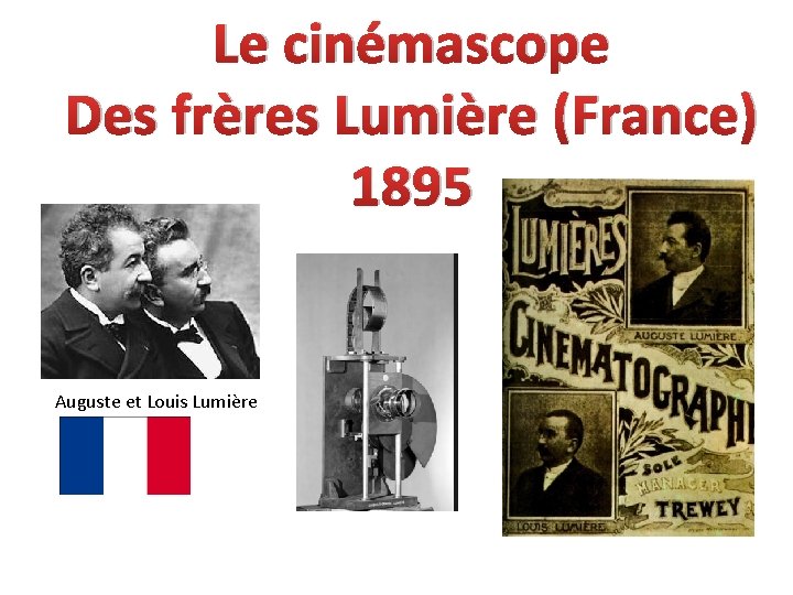 Le cinémascope Des frères Lumière (France) 1895 Auguste et Louis Lumière 