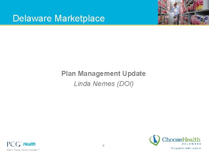 Delaware Marketplace Plan Management Update Linda Nemes (DOI) 9 