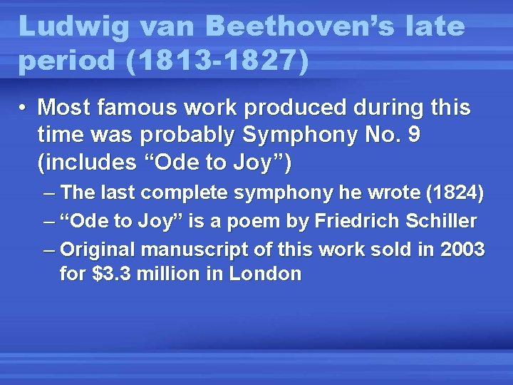 Ludwig van Beethoven’s late period (1813 -1827) • Most famous work produced during this